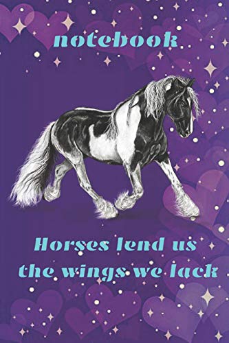 Beispielbild fr Horses lend us the wings we lack. Notebook: Notebook with blank paper 100 pages Delicate illustrations in the background For horse lovers. Tasteful and original A great gift idea zum Verkauf von AwesomeBooks