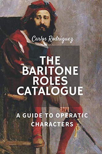 Stock image for The Baritone Roles Catalogue: A guide to operatic characters for sale by Revaluation Books