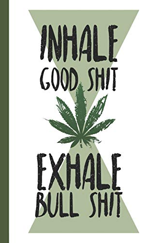 Stock image for Inhale Good Shit Exhale Bull Shit: A comprehensive logbook for tracking different strains of marijuana for sale by Ergodebooks
