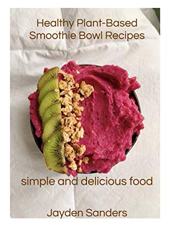 Stock image for Healthy Plant- Based Smoothie Bowl Recipes: Simple and Delicious Food for sale by More Than Words