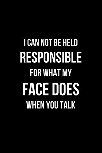 9781093901771: I Can Not be Held Responsible for what my Face Does when you Talk: Coworker Notebook, Sarcastic Humor. (Funny Home Office Journal)