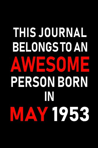 Stock image for This Journal belongs to an Awesome Person Born in May 1953: Blank Lined 6x9 Born in May with Birth year Journal/Notebooks as an Awesome Birthday Gifts For your family, friends, coworkers, bosses, colleagues and loved ones for sale by Revaluation Books