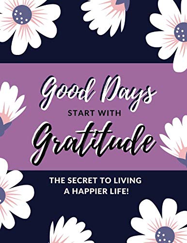 Stock image for Good Days Start With Gratitude: The Secret to Living a Happier Life to Cultivate an Attitude of Gratitude, Thankful Heart Is a Happy Heart Journal, . Today I am Grateful for. (Gratitude Journal) for sale by Revaluation Books