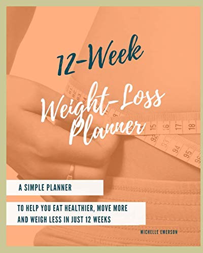 Imagen de archivo de 12-Week Weight-Loss Planner: A Simple Planner to Help You Eat Healthier, Move More and Weigh Less in Just 12 Weeks a la venta por Revaluation Books