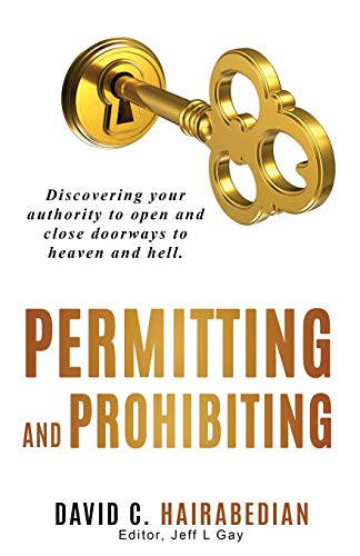 Stock image for Permitting and Prohibiting: Discovering your authority to open and close doorways to heaven and hell. (Freedom from Bondage) for sale by Lucky's Textbooks