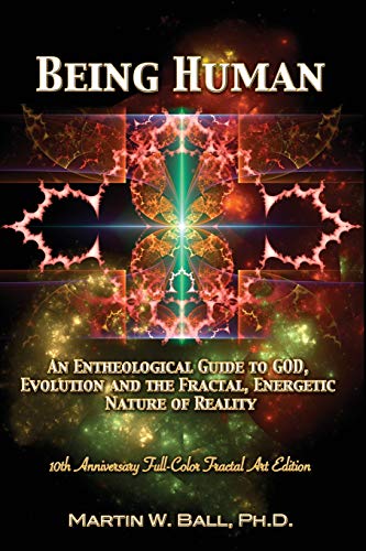 Stock image for Being Human: An Entheological Guide to God, Evolution, and the Fractal, Energetic Nature of Reality: 10th Anniversary Full-Color Fractal Art Edition (The Entheogenic Evolution) for sale by Lucky's Textbooks