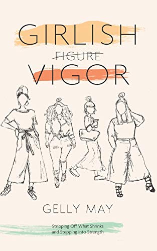 Stock image for Girlish Vigor: Stripping Off What Shrinks and Stepping Into Strength for sale by SecondSale