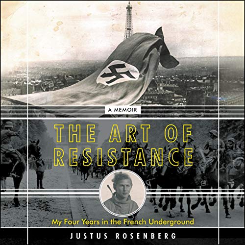 Imagen de archivo de The Art of Resistance: My Four Years in the French Underground: a Memoir a la venta por Revaluation Books