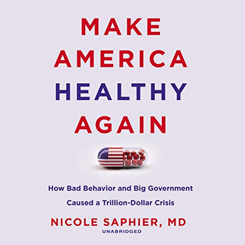 Beispielbild fr Make America Healthy Again: How Bad Behavior and Big Government Caused a Trillion-dollar Crisis zum Verkauf von Revaluation Books