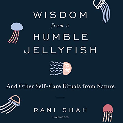 Stock image for Wisdom from a Humble Jellyfish: And Other Self-care Rituals from Nature for sale by Revaluation Books