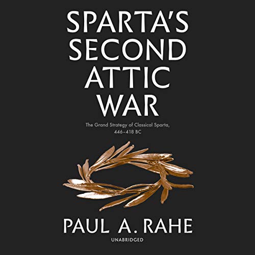 Imagen de archivo de Sparta's Second Attic War: The Grand Strategy of Classical Sparta, 446-418 Bc a la venta por Revaluation Books