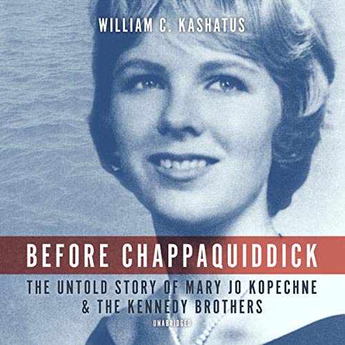 Stock image for Before Chappaquiddick: The Untold Story of Mary Jo Kopechne and the Kennedy Brothers for sale by HPB-Diamond