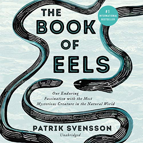 9781094156286: The Book of Eels: Our Enduring Fascination With the Most Mysterious Creature in the Natural World: Library Edition