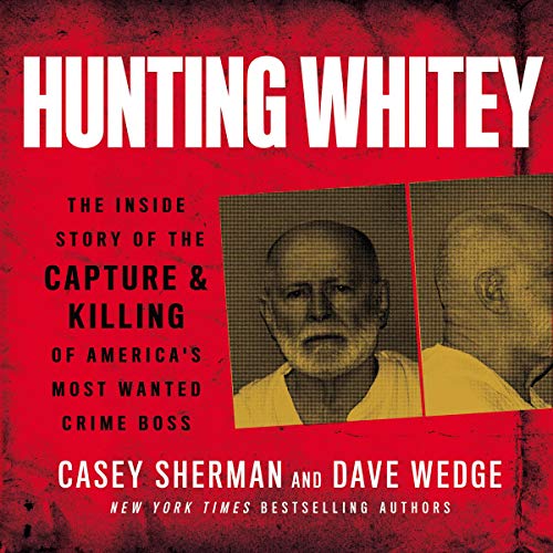 Stock image for Hunting Whitey: The Inside Story of the Capture & Killing of America's Most Wanted Crime Boss for sale by Revaluation Books