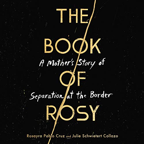9781094159492: The Book of Rosy: A Mother s Story of Separation at the Border: Library Edition