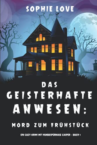 Stock image for Das Geisterhafte Anwesen: Mord zum Frhstck (Ein Cozy-Krimi mit Hundesprnase Casper ? Buch 1) (German Edition) for sale by Book Deals