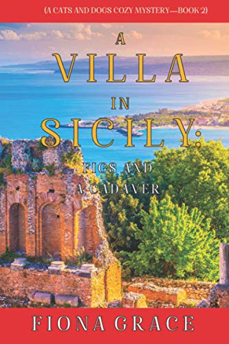 

A Villa in Sicily: Figs and a Cadaver (A Cats and Dogs Cozy Mystery—Book 2)