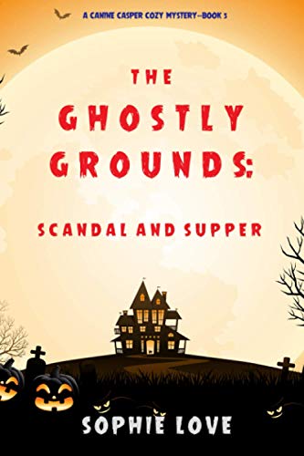 Stock image for The Ghostly Grounds: Scandal and Supper (A Canine Casper Cozy Mystery?Book 5) for sale by GF Books, Inc.