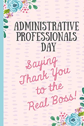 Stock image for Administrative Professionals Day Saying Thank You to The Real Boss!: Notebook, Makes a perfect gift for amazing admin assistants & staff, Show your appreciation (more useful than a card) for sale by SecondSale