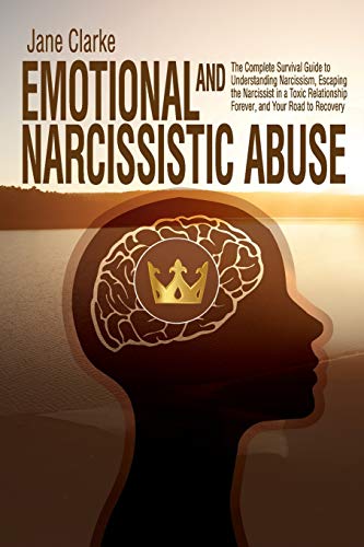 Beispielbild fr Emotional and Narcissistic Abuse: The Complete Survival Guide to Understanding Narcissism, Escaping the Narcissist in a Toxic Relationship Forever, and Your Road to Recovery zum Verkauf von Books From California