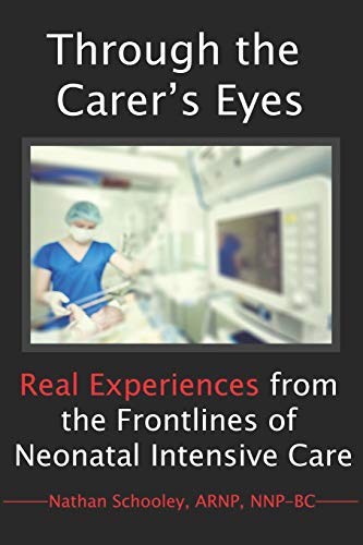 Imagen de archivo de Through the Carer's Eyes: Real Experiences from the Frontlines of Neonatal Intensive Care a la venta por ThriftBooks-Atlanta