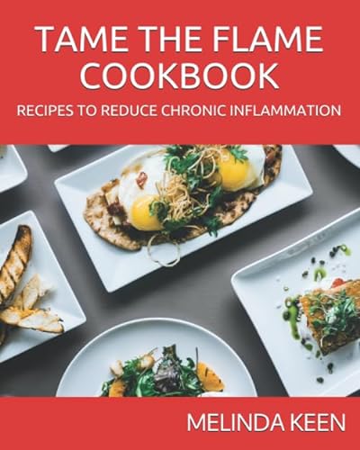 Stock image for TAME THE FLAME COOKBOOK: RECIPES THAT REDUCE CHRONIC INFLAMMATION for sale by ThriftBooks-Dallas