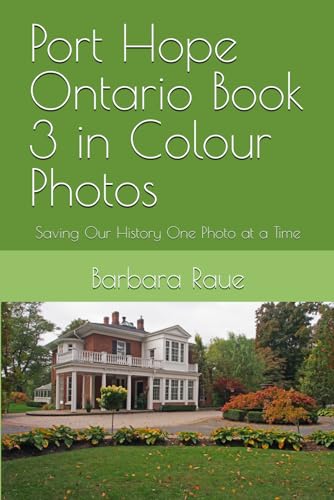 Imagen de archivo de Port Hope Ontario Book 3 in Colour Photos: Saving Our History One Photo at a Time (Cruising Ontario) a la venta por Lucky's Textbooks