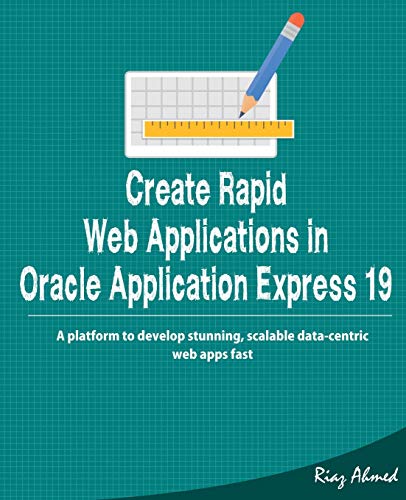 Beispielbild fr Create Rapid Web Application in Oracle Application Express 19: A platform to develop stunning, scalable data-centric web apps fast zum Verkauf von BooksRun