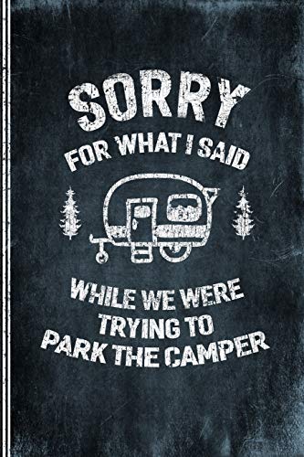 Sorry For What I Said While We Were Trying To Park The Camper