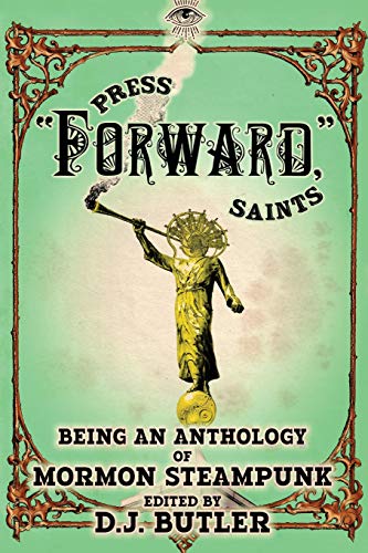 Stock image for Press Forward Saints (A Mormon Steampunk Anthology) for sale by Lucky's Textbooks