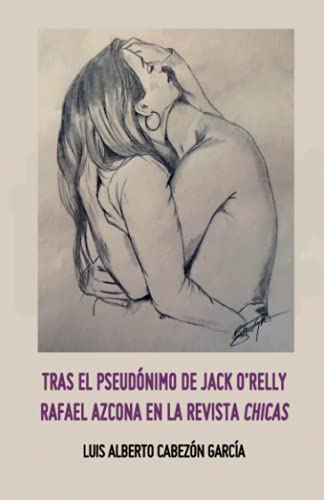 Imagen de archivo de TRAS EL PSEUDNIMO DE JACK O'RELLY. RAFAEL AZCONA EN LA REVISTA CHICAS a la venta por Revaluation Books