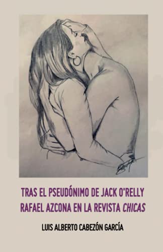 9781094835488: TRAS EL PSEUDÓNIMO DE JACK O'RELLY. RAFAEL AZCONA EN LA REVISTA CHICAS (Spanish Edition)