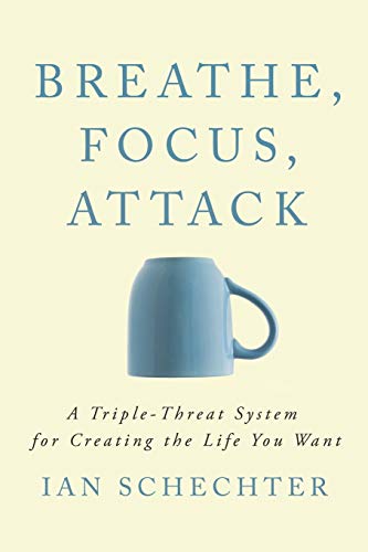 Stock image for Breathe, Focus, Attack : A Triple - Threat System for Creating the Life You Want for sale by Better World Books: West