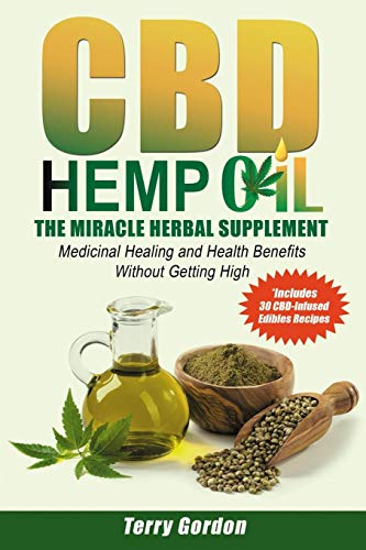 9781094845593: CBD Hemp Oil: The Miracle Herbal Supplement: A Myriad of Medicinal Health & Healing Benefits without the Marijuana THC High, Explained - Includes Bonus 30 CBD-Infused Edibles Recipes