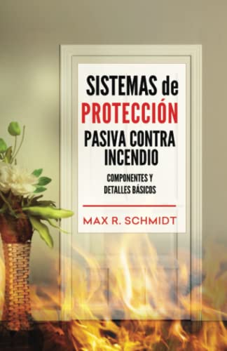 Stock image for Sistemas de Proteccin Pasiva Contra Incendio: Sus elementos y detalles bsicos (Salvaguarda de la vida y la propiedad en un incendio) (Spanish Edition) for sale by Lucky's Textbooks