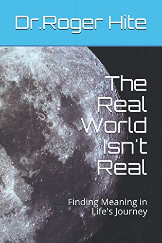 9781094896403: The Real World Isn't Real: Finding Meaning in Life's Journey