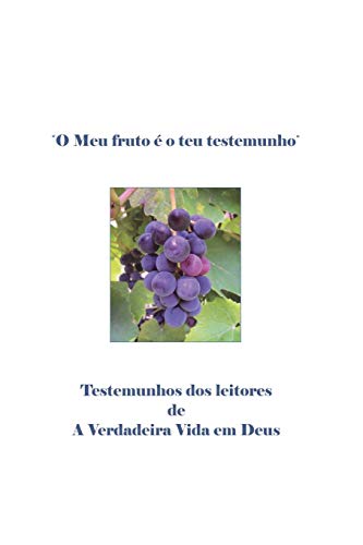 Stock image for O Meu Fruto  o teu testemunho: Testemunhos dos Leitores de A Verdadeira Vida em Deus (Portuguese Edition) for sale by Lucky's Textbooks