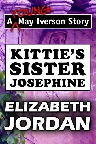 Stock image for Kittie's Sister Josephine by Elizabeth Jordan: Super Large Print Edition of the Classic May Iverson Story Specially Designed for Low Vision Readers with a Giant Easy to Read Font for sale by SecondSale