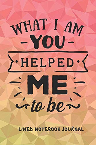 Beispielbild fr What I Am You Helped Me To Be Lined Notebook Journal: Classic Paperback Soft Cover Diary Log Book Ruled for Writing Sketching Planning Documenting 150 Pages 6 x 9" (CQS.0146) zum Verkauf von Revaluation Books