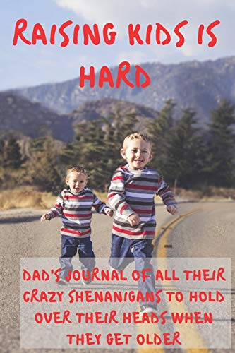 Beispielbild fr Raising Kids Is Hard - Dad's Journal of All Their Crazy Shenanigans To Hold Over Their Heads When They Get Older: Classic Paperback Soft Cover Diary Log Book Ruled for Writing Sketching Planning Documenting 150 Pages 6 x 9" (CQS.0141) zum Verkauf von Revaluation Books