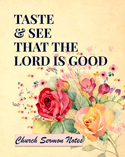 9781095082775: Taste And See That The Lord Is Good Church Sermon Notes: Sermon Notes Notebook - 120 Pages - Size 8x10