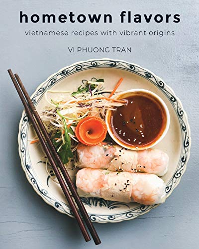 Imagen de archivo de Hometown Flavors: Vietnamese Recipes with Vibrant Origins a la venta por CJ's Books