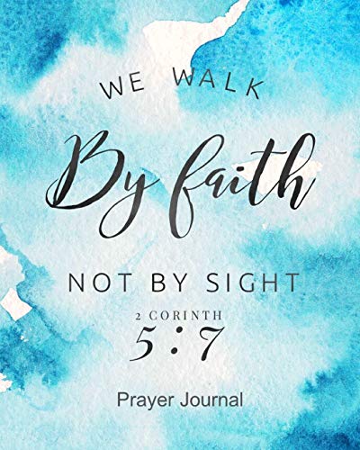 Stock image for We Walk By Faith Not By Sight Prayer Journal: 2 Corinthians 5:7 Bible Verse Journal For Women - 130 pages - 8x10 size for sale by Revaluation Books