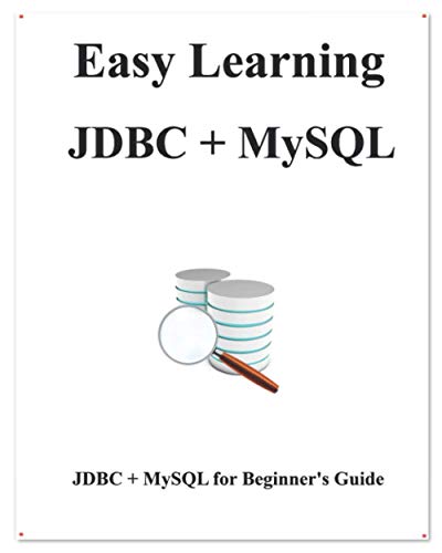 Stock image for Easy Learning JDBC + MySQL: JDBC for Beginner's Guide (Easy learning Java and Design Patterns and Data Structures and Algorithms) for sale by Lucky's Textbooks
