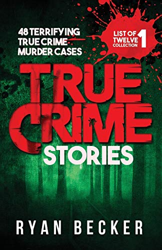 Imagen de archivo de True Crime Stories: 48 Terrifying True Crime Murder Cases (List of Twelve Collection) a la venta por New Legacy Books