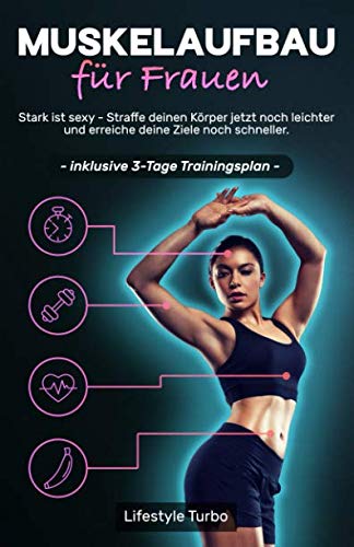 9781095120446: Muskelaufbau fr Frauen: Stark ist sexy - Straffe deinen Krper jetzt noch leichter und erreiche deine Ziele noch schneller! Inklusive 3 - Tage Trainingsplan.