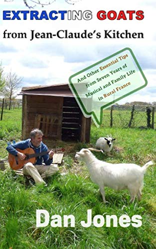 Beispielbild fr Extracting Goats from Jean-Claude's Kitchen: And Other Essential Tips from Seven Years of Musical and Family Life in Rural France zum Verkauf von WorldofBooks