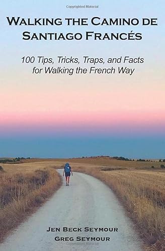 Beispielbild fr Walking the Camino de Santiago Franc s: 100 Tips, Tricks, Traps, and Facts for Walking the French Way zum Verkauf von AwesomeBooks