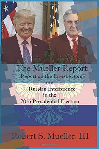 Beispielbild fr The Mueller Report: Report on the Investigation into Russian Interference in the 2016 Presidential Election zum Verkauf von Wonder Book