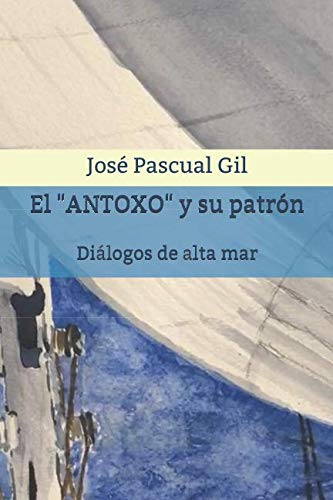 Beispielbild fr El "ANTOXO" y su patrn: Dilogos de alta mar zum Verkauf von Revaluation Books